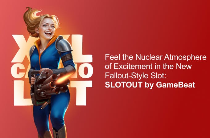Feel the Nuclear Atmosphere of Excitement in the New Fallout-Style Slot: SLOTOUT by GameBeat