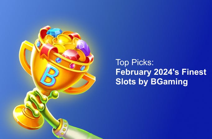 Top Picks: February 2024's Finest Slots by BGaming